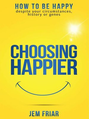 cover image of Choosing Happier--How to Be Happy Despite Your Circumstances, History Or Genes